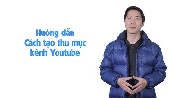 CÁCH TẠO THƯ MỤC KÊNH YOUTUBE