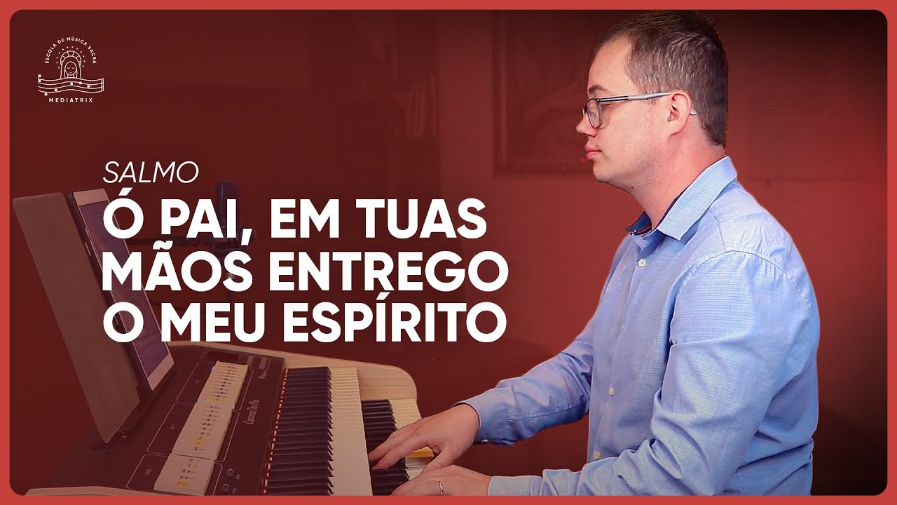 Ó Pai, em tuas mãos, entrego o meu espírito | Salmo da Paixão do Senhor ...