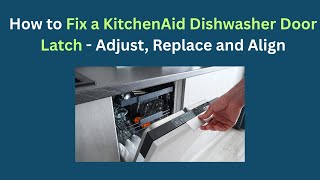 How to Fix a KitchenAid Dishwasher Door Latch - Adjust, Replace and Align