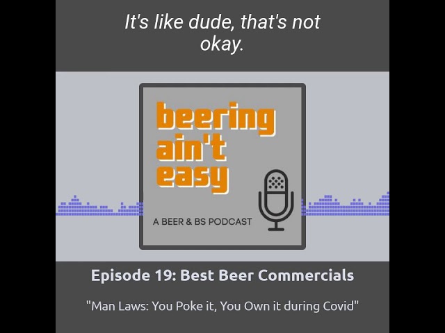 Miller Lite Man Laws during Covid:  You Poke it, You Own it (Ep 19)