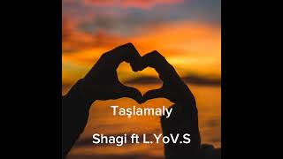 Shagi ft L.YoV.S - Taşlamaly