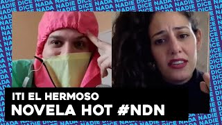 LA NOVELA HOT DE #NDN: PARTE III CON LA PARTICIPACIÓN ESPECIAL DE VICTORIA GARABAL | ITI EL HERMOSO