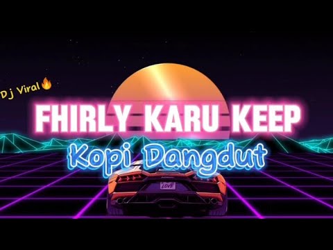 Fhirly Karu - Kopi Dangdut ( New Remix ) 2024!!!!