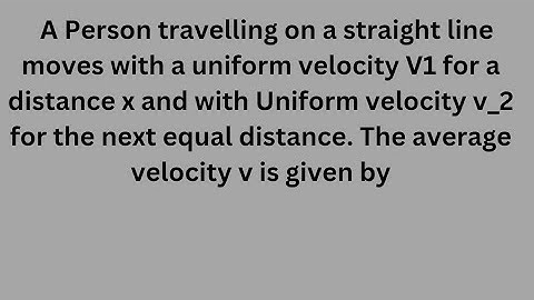   A person travelling on a straight line moves with uniform velocity V1 #neet #physics  #motion1d