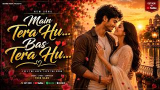 Main Tera Hu - Bas Tera Hu | New love Song-2026 | Sirf Tera | Dil Ke Paas Tu | Tu Mila | Tu Hi Safar screenshot 5