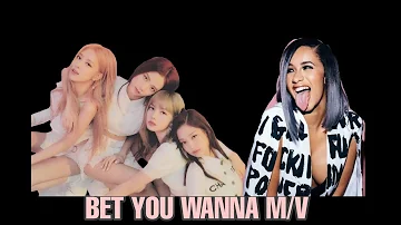 BLACKPINK ' BET YOU WANNA FT CARDI B (F/MV)