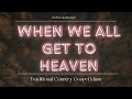 When We All Get To Heaven/ Traditional Hymns of Worship/ Lifebreakthrough