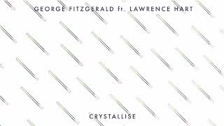George FitzGerald ft. Lawrence Hart - Crystallise
