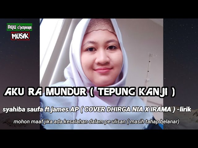 AKU RA MUNDUR ( TEPUNG KANJI  ) syahiba saufa ft james AP   ( COVER DHIRGA NIA X IRAMA ) - lirik class=