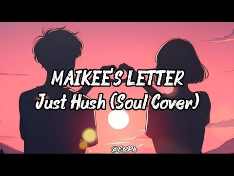 Maikee's Letter - Just Hush (Soul Cover) Lyrics