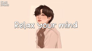 Relax your mind 🍊 music that helps you get through bad days easier
