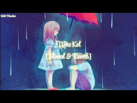 Mere Kol Slowed Reverb Afsana Khan B Praak Jaani Gitaj B Sargun Mehta New Punjabi Song