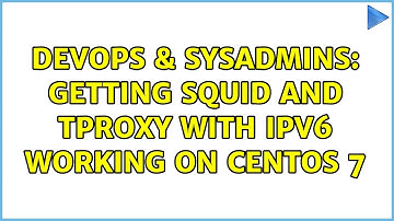 DevOps & SysAdmins: Getting Squid and TPROXY with IPv6 working on CentOS 7