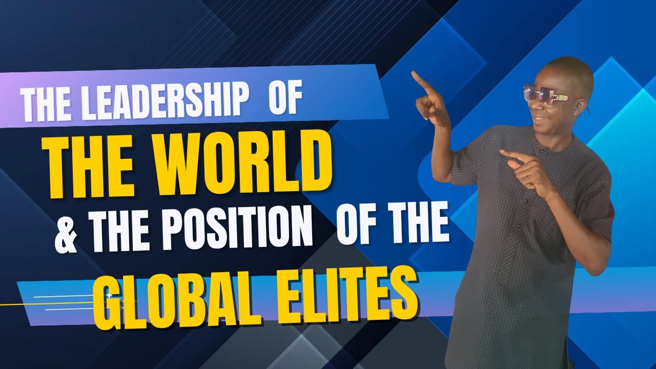 THE LEADERSHIP OF THE WORLD & THE POSITION OF THE GLOBAL ELITES Part 1