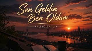 Sen Geldi̇n Ben Oldum Aşkın Tamamlayan Hali Ali Düşünmez