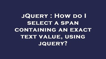 jQuery : How do I select a span containing an exact text value, using jquery?