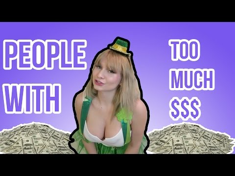 PEOPLE WITH TOO MUCH MONEY COMPILATION!