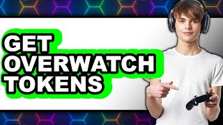 How to Get Overwatch Tokens - Full Guide