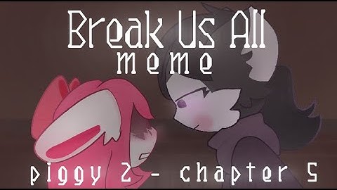 •Break Us All - meme•|•Piggy 2 - Chapter 5•| FlipaClip |