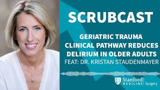 Scrubcast: Geriatric Trauma Pathways with Dr  Kristan Staudenmayer