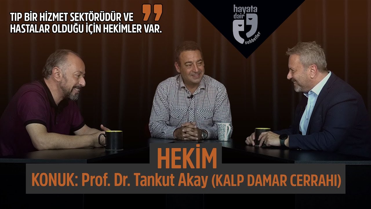 HEKİM | Konuk: Prof. Dr. Tankut Akay | Tıp dünyasına kalbi bir bakış | Hayata Dair Sohbetler