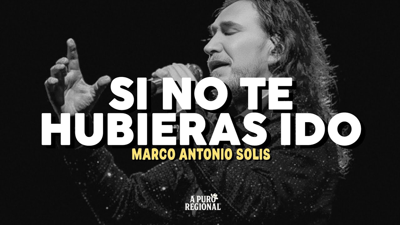 Marco Antonio Solís – Si No Te Hubieras Ido (Letra)