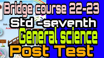 Bridge course 2022 |Post Test| Std 7 |General science | semi| Uttar Chachni |seventh science |