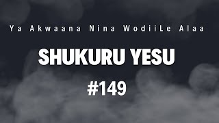 Video thumbnail of "Shukuru Yesu #149"