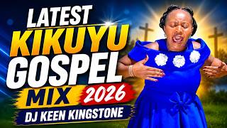 LATEST KIKUYU GOSPEL MIX 2026-DJ KEEN KINGSTONE/CAROL MWAURA/SAMMY IRUNGU/SAMMY K/PHYLLIS MBUTHIA