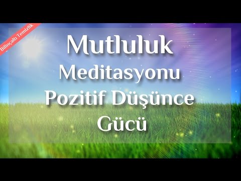 Daha Mutlu, Neşeli Ve Pozitif Düşünce İçin Meditasyon