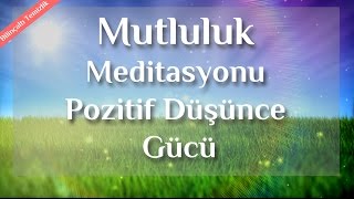 Daha Mutlu, Neşeli Ve Pozitif Düşünce İçin Meditasyon