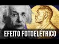 O Efeito Fotoelétrico Explicado (O Nobel de Einstein)