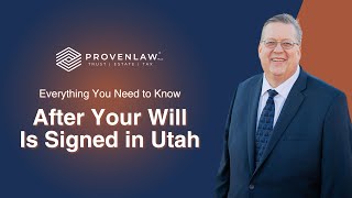 Everything You Need to Know After Your Will Is Signed in Utah