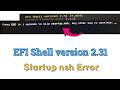 How to fix EFI Shell version 2.31 Startup nsh Error