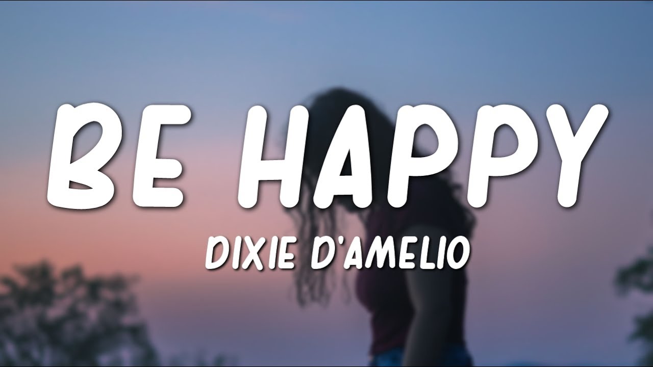 I am happy слова. Dixie d'Amelio be Happy.