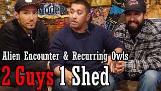 Alien Encounters & Recurring Owls | 2 Guys 1 Shed
