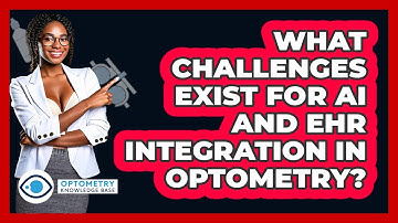 What Challenges Exist For AI And EHR Integration In Optometry? - Optometry Knowledge Base