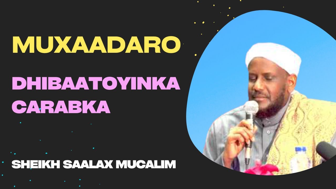 Muxaadaro Cajiib Ah | Carabka Oo La Xifdiyo | Sheekh Saalax Mucalim