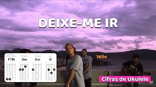 DEIXE-ME IR (1kilo) - Cifra de Ukulele