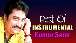 Best Of Kumar Sanu 2023 - Top Bets Instrumental Songs - Soft Melody Music