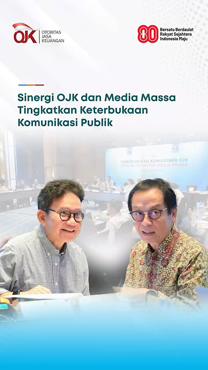 Sinergi OJK dan Media Massa Tingkatkan Keterbukaan Komunikasi Publik