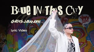 GADISJANUARii - Blue in This City (  Lyric Video)