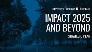 UHCL Strategic Plan Launch: Impact 2025 and Beyond
