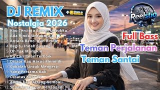 DJ REMIX NOSTALGIA VIRAL TERBARU 2026 | LAGU NOSTALGIA TEMAN PERJALANAN