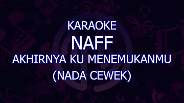 karaoke naff akhirnya ku menemukanmu nada cewek/wanita
