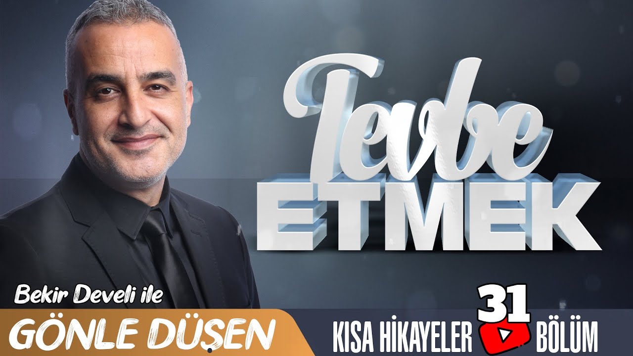 Bekir Develi ile Gönle Düşen 31. Bölüm (Tevbe Etmek)