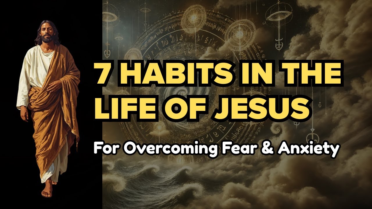 Most People Miss These 7 Habits Jesus Used to Overcome Fear & Anxiety | Biblical Wisdom