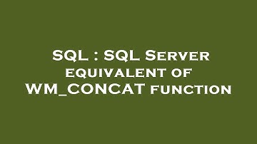 SQL : SQL Server equivalent of WM_CONCAT function