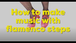 How to make music with flamenco steps