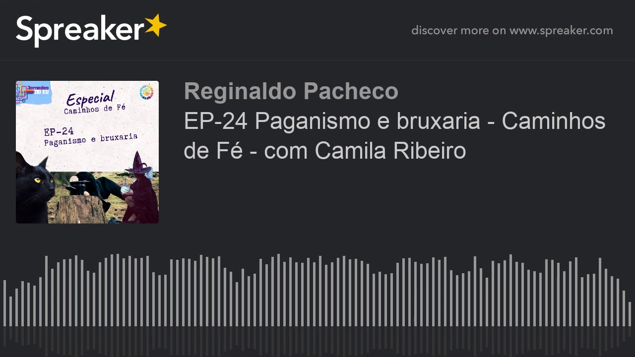 EP-24 Paganismo e bruxaria – Caminhos de Fé – com Camila Ribeiro (made with Spreaker)